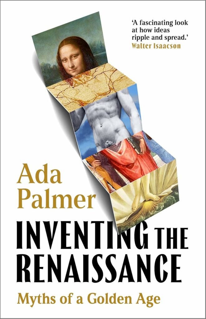 Book cover of "Inventing the Renaissance" showing an accordion strip of postcards the way tourist places sell, with sections from famous Renaissance art assembled so they all add up together to make a body: the head is the Mona Lisa, the shoulders Leonardo's Vitruvian Man, the midriff Michelangelo's David, the thighs and upper legs Plato from Raphael's School of Athens, and the feet Botticelli's Venus. The whole assemblage suggests the way we assemble a monstrous Frankenstein image of the Renaissance out of many parts.